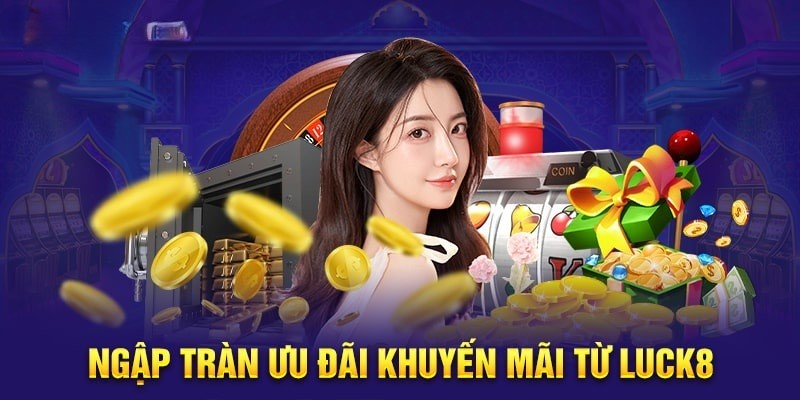 Khuyến mãi Luck8 dành cho anh em tân thủ