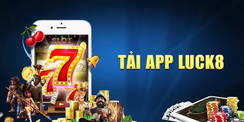 Tại sao nên tải app Luck8 trên điện thoại?